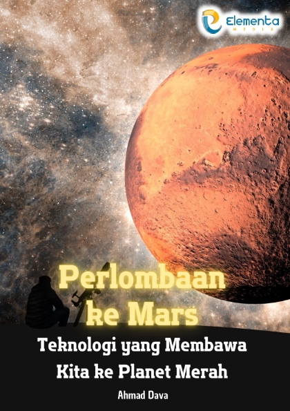 Perlombaan ke Mars: Teknologi yang Membawa Kita ke Planet Merah